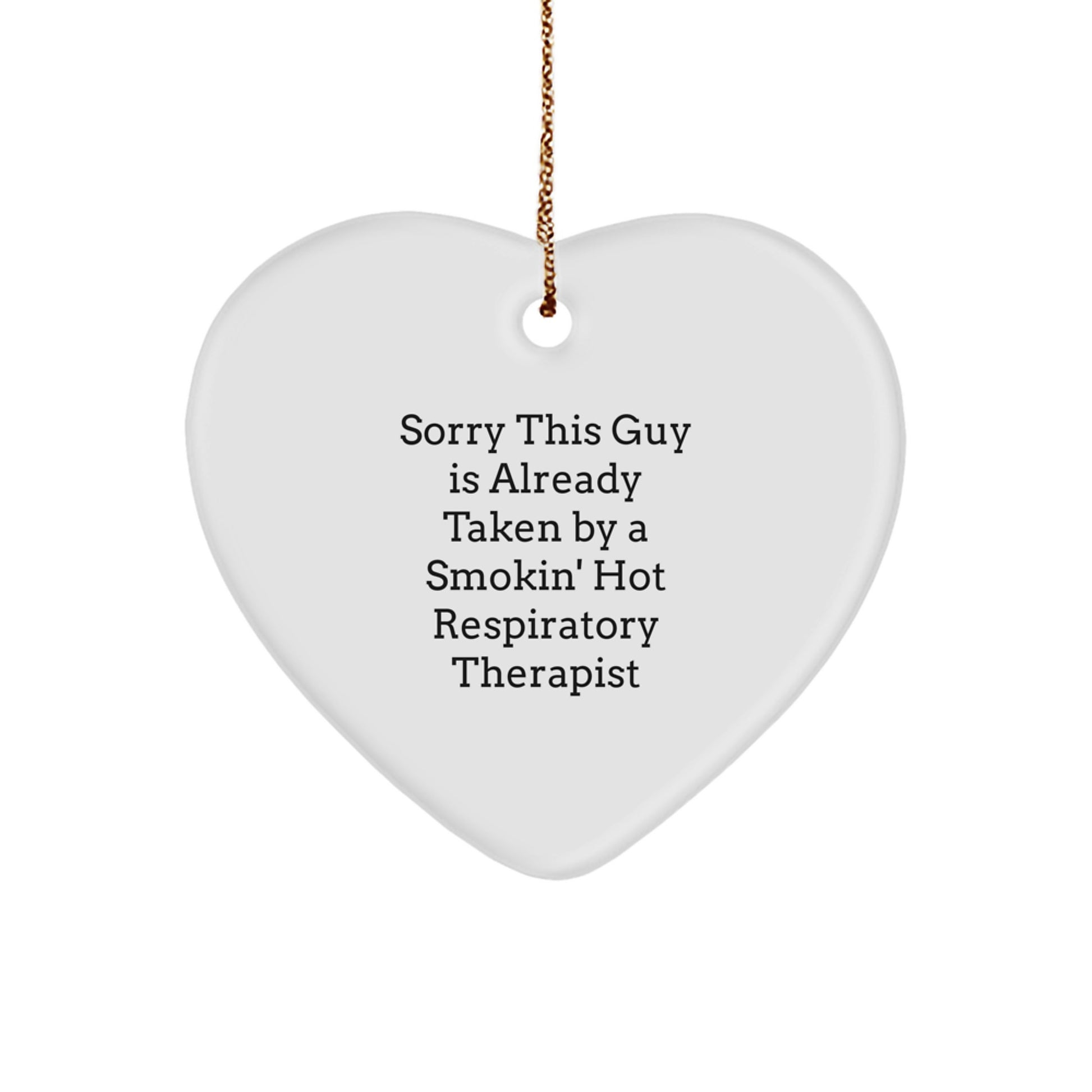 Funny Inspirational Gifts from Men for Respiratory Therapist Heart Ornament with Christmas Quote Sorry This Guy Is Already Taken By A Smokin' Hot Respiratory Therapist - Image 1