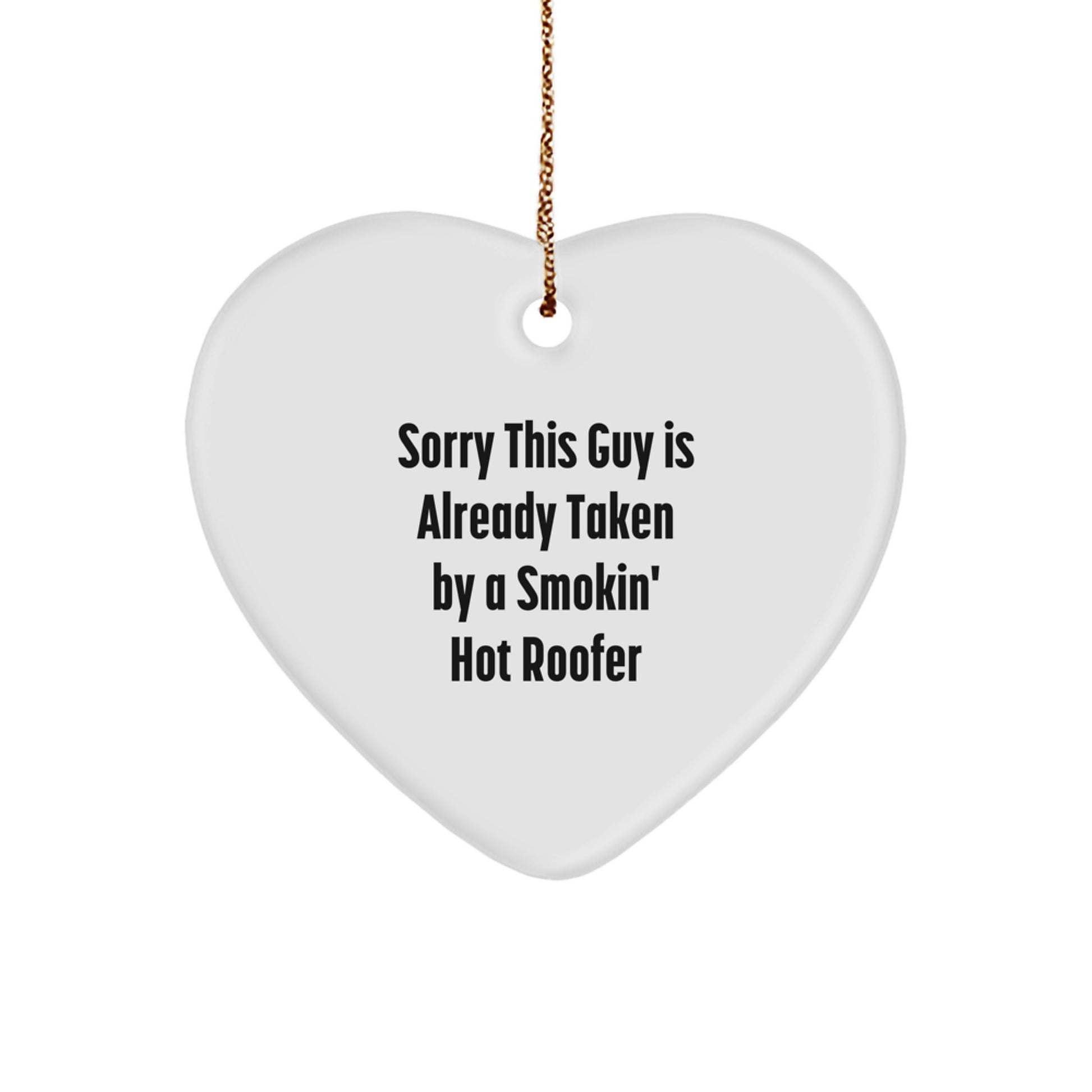 Funny Roofer Heart Ornament Gifts from Men to Friends, Funny Heart Ornaments for Roofer, Christmas Unique Gifts, Sorry This Guy Is Already Taken By A Smokin' Hot Roofer - Image 1