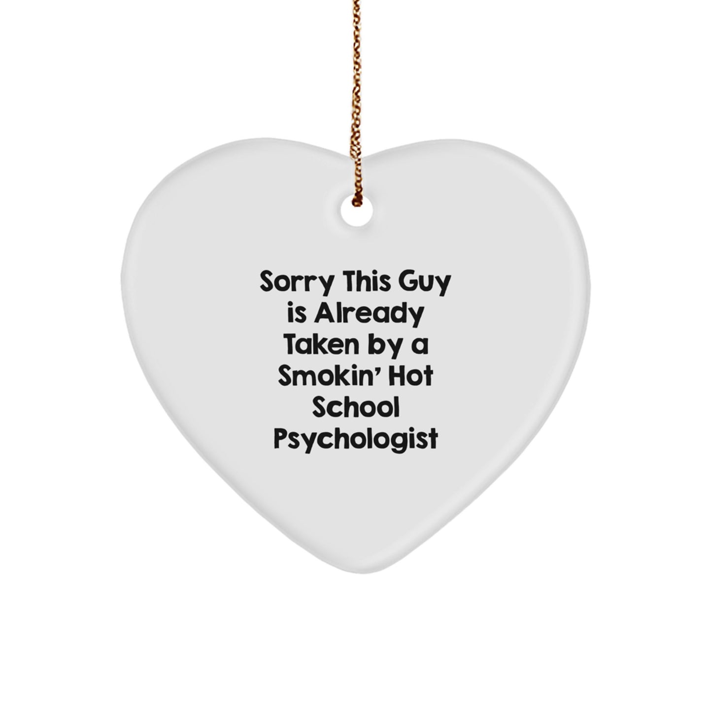 Funny School Psychologist Gifts from Friends for Women, Heart Ornament with Sorry This Guy Is Already Taken by a Smokin' Hot School Psychologist Quote, Unique Christmas Unique Gifts - Image 1