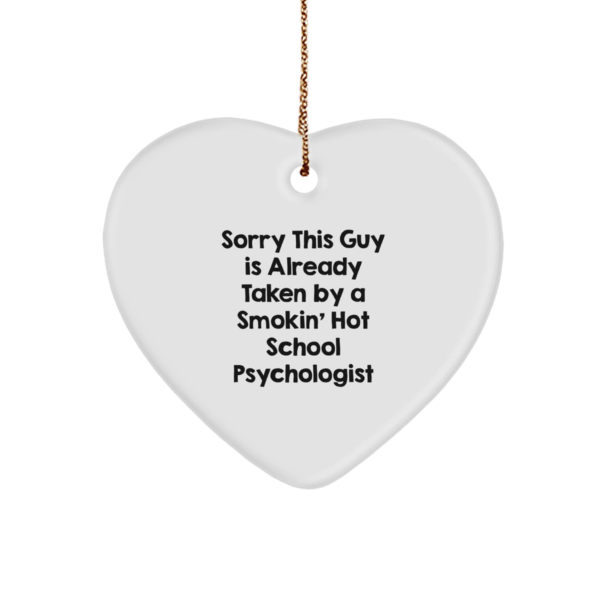 Funny School Psychologist Gifts from Friends for Women, Heart Ornament with Sorry This Guy Is Already Taken by a Smokin' Hot School Psychologist Quote, Unique Christmas Unique Gifts - Image 1