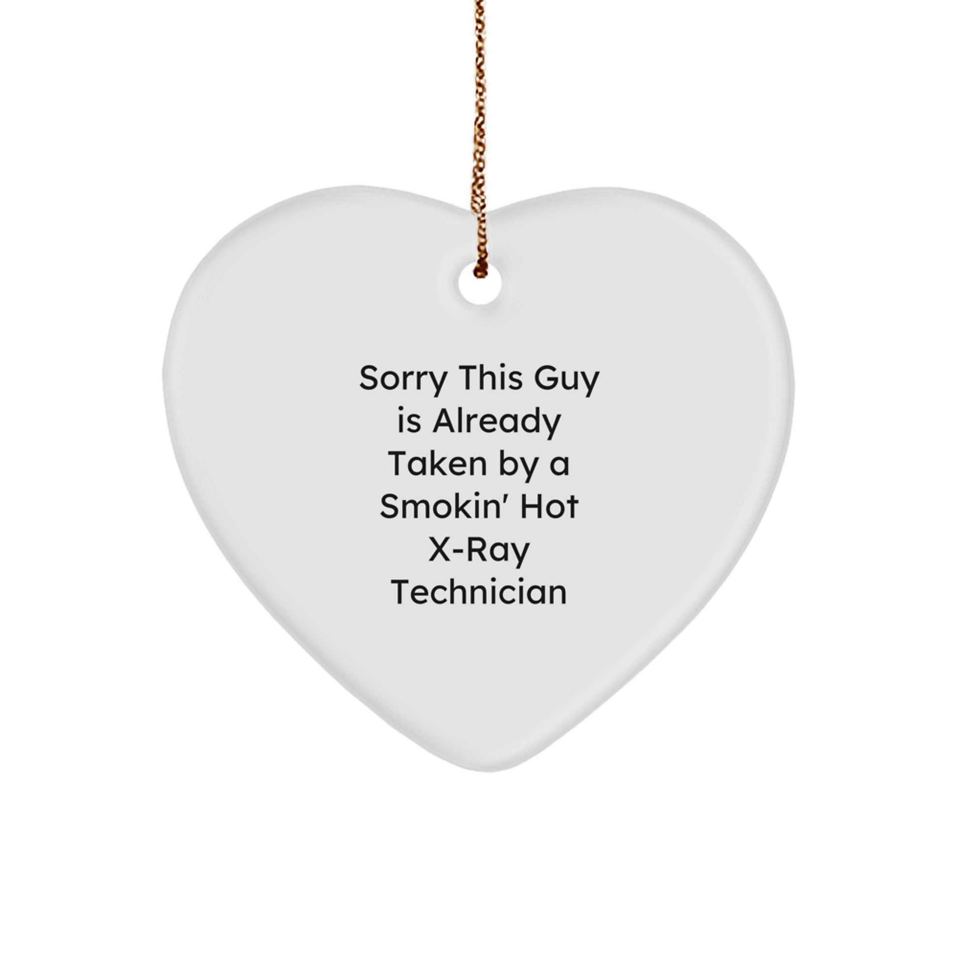 Funny X-Ray Technician Gifts from Friends, Heart Ornament for Men, Sorry This Guy Is Already Taken By A Smokin' Hot X-ray Technician Quote, Christmas Unique Gifts - Image 1