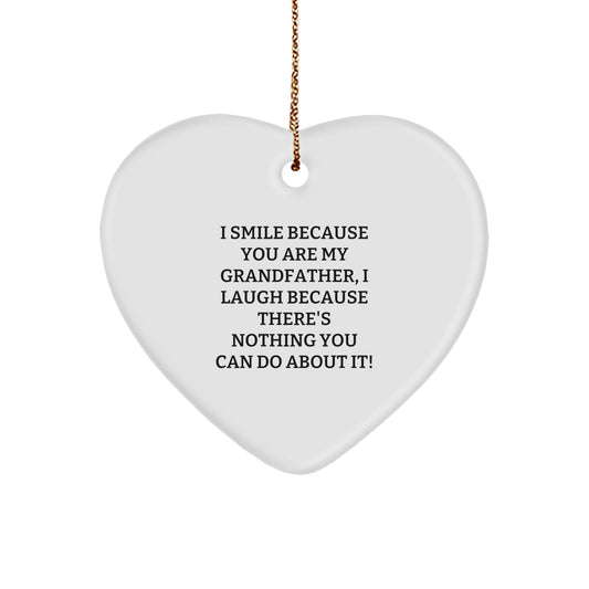 Funny Grandfather Heart Ornament, Gifts from Men, Christmas Unique Gifts for Grandfather, 'I Smile Because You Are My Grandfather, I Laugh Because There's Nothing You Can Do About It!' - Image 1