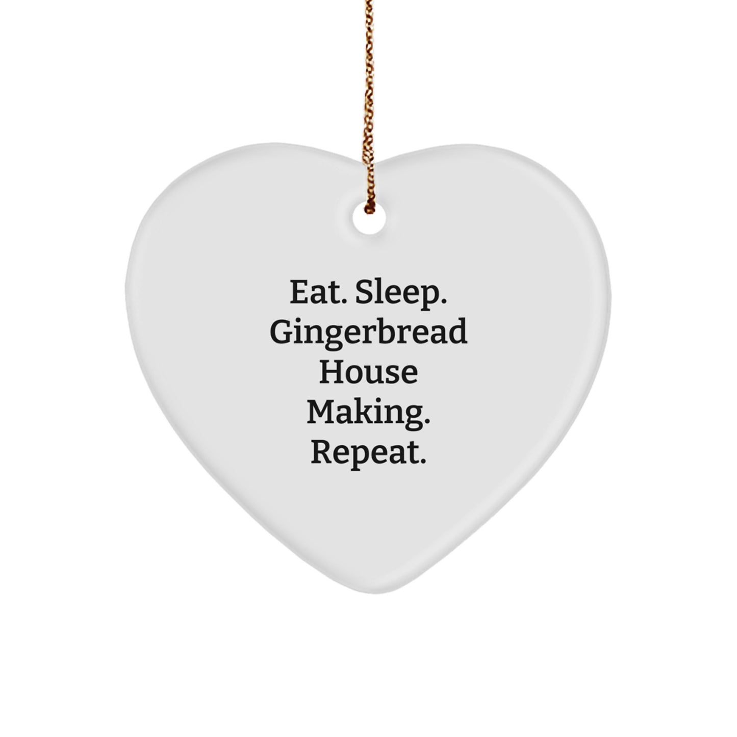 Funny Gingerbread House Making Gifts for Friends, Heart Ornament, Christmas Unique Ornaments with Eat. Sleep. Gingerbread House Making. Repeat. Quote, Gifts from Friends to Family - Image 1