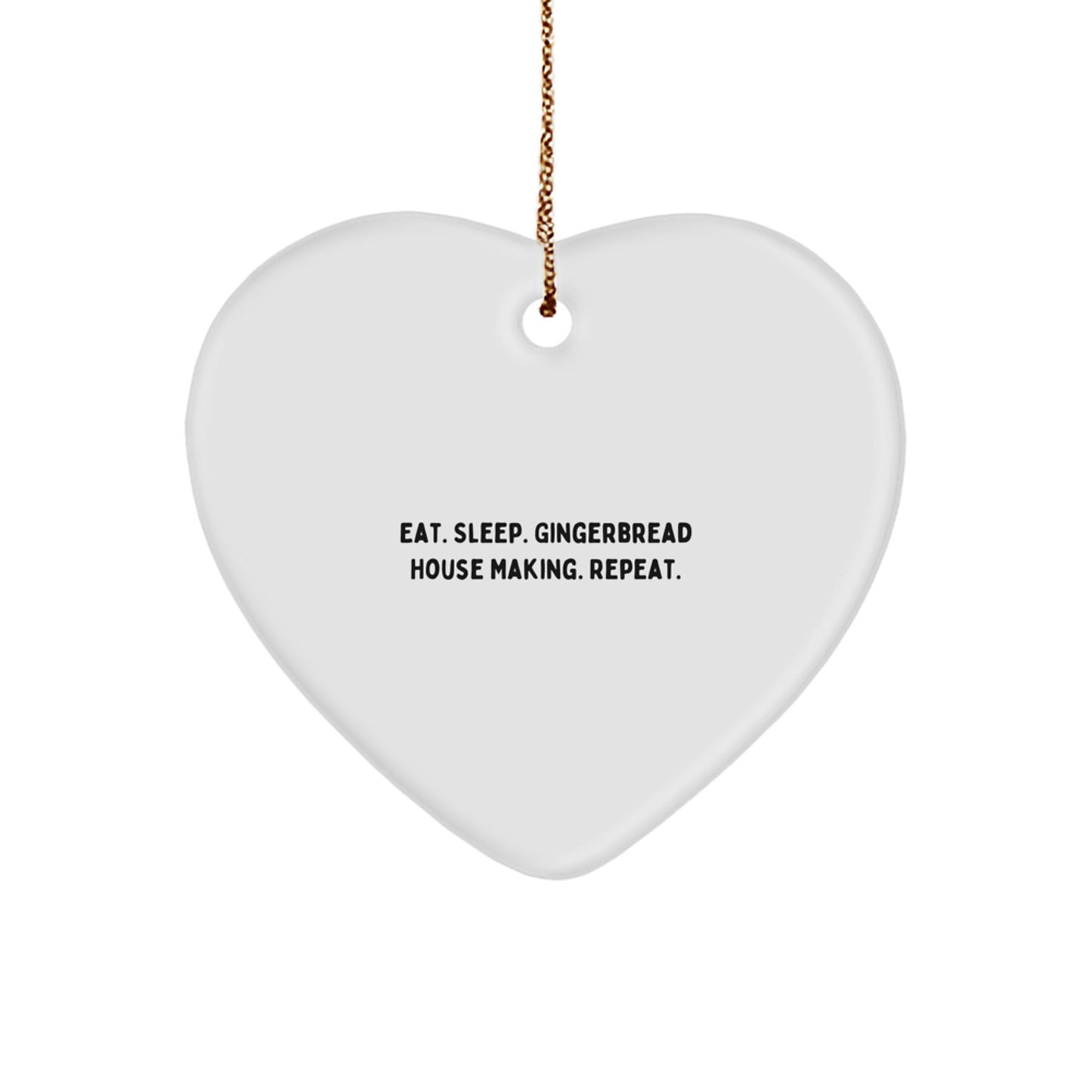 Gingerbread House Making Gifts from Men for Women - Funny Heart Ornament for Christmas Unique Decorations - Eat. Sleep. Gingerbread House Making. Repeat. - Image 1