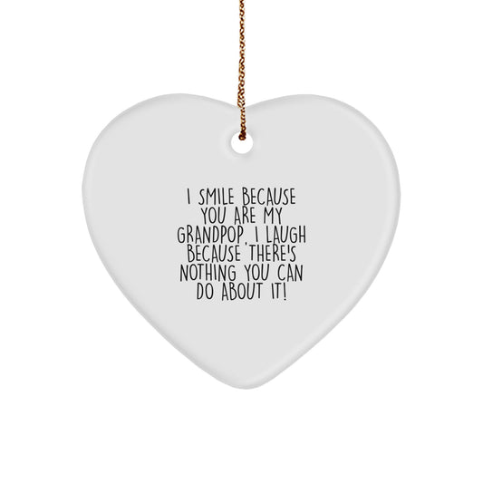 Funny Grandpop Gifts for Him, Heart Ornament with 'I Smile Because You Are My Grandpop, I Laugh Because There's Nothing You Can Do About It!' Quote, Christmas Unique Gifts from Family - Image 1
