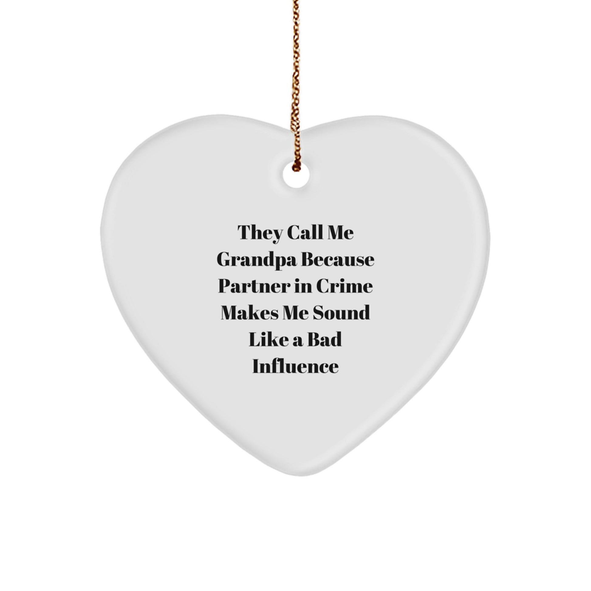 Funny Grandpa Gifts for Him - Heart Ornament They Call Me Grandpa Because Partner In Crime Makes Me Sound Like A Bad Influence, Christmas Unique Gifts from Grandpa to Grandson - Image 1