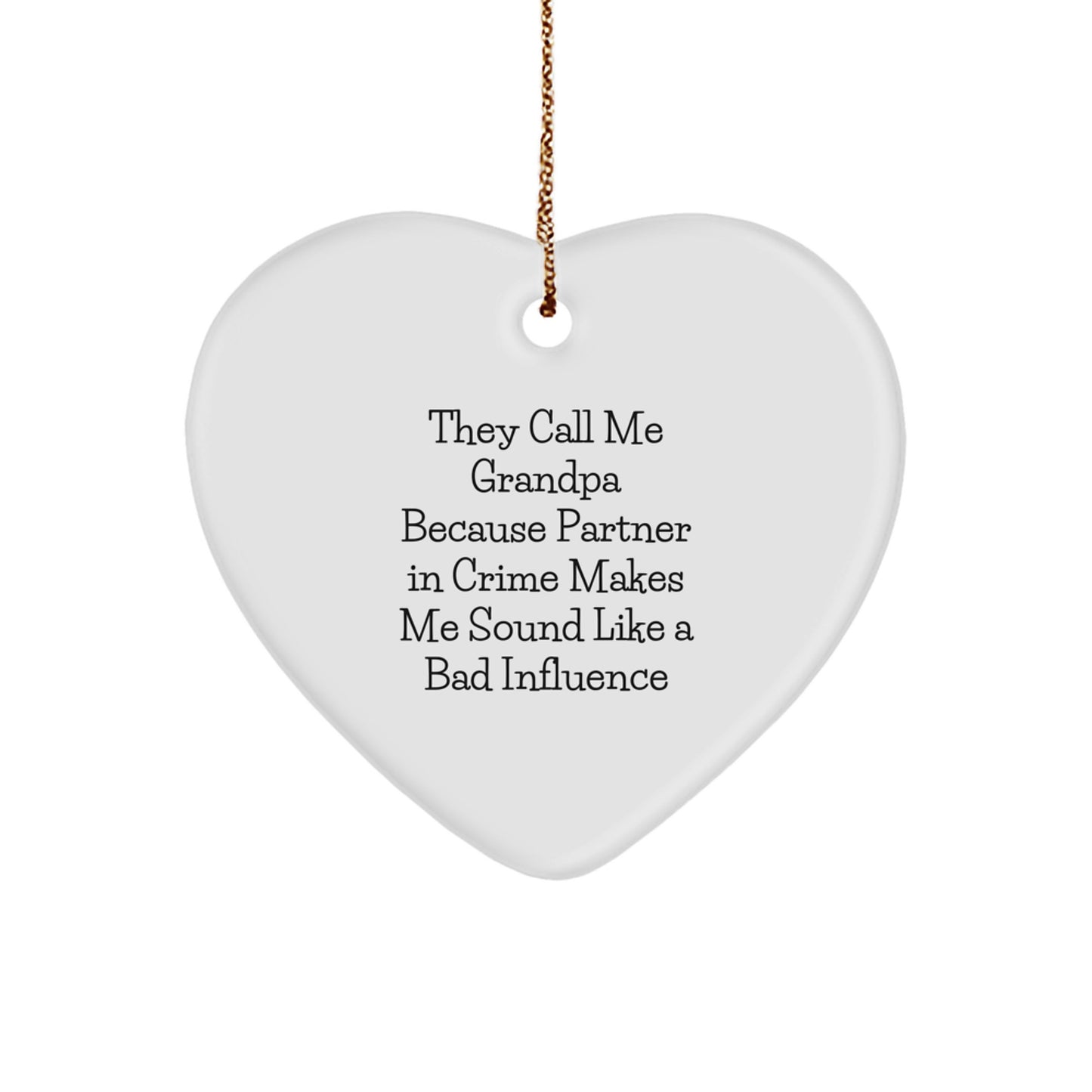 Funny Grandpa Gifts for Him - Heart Ornament Quote - 'They Call Me Grandpa Because Partner In Crime Makes Me Sound Like A Bad Influence' - Gifts from Men to Grandpa - Christmas Unique Gifts - Image 1