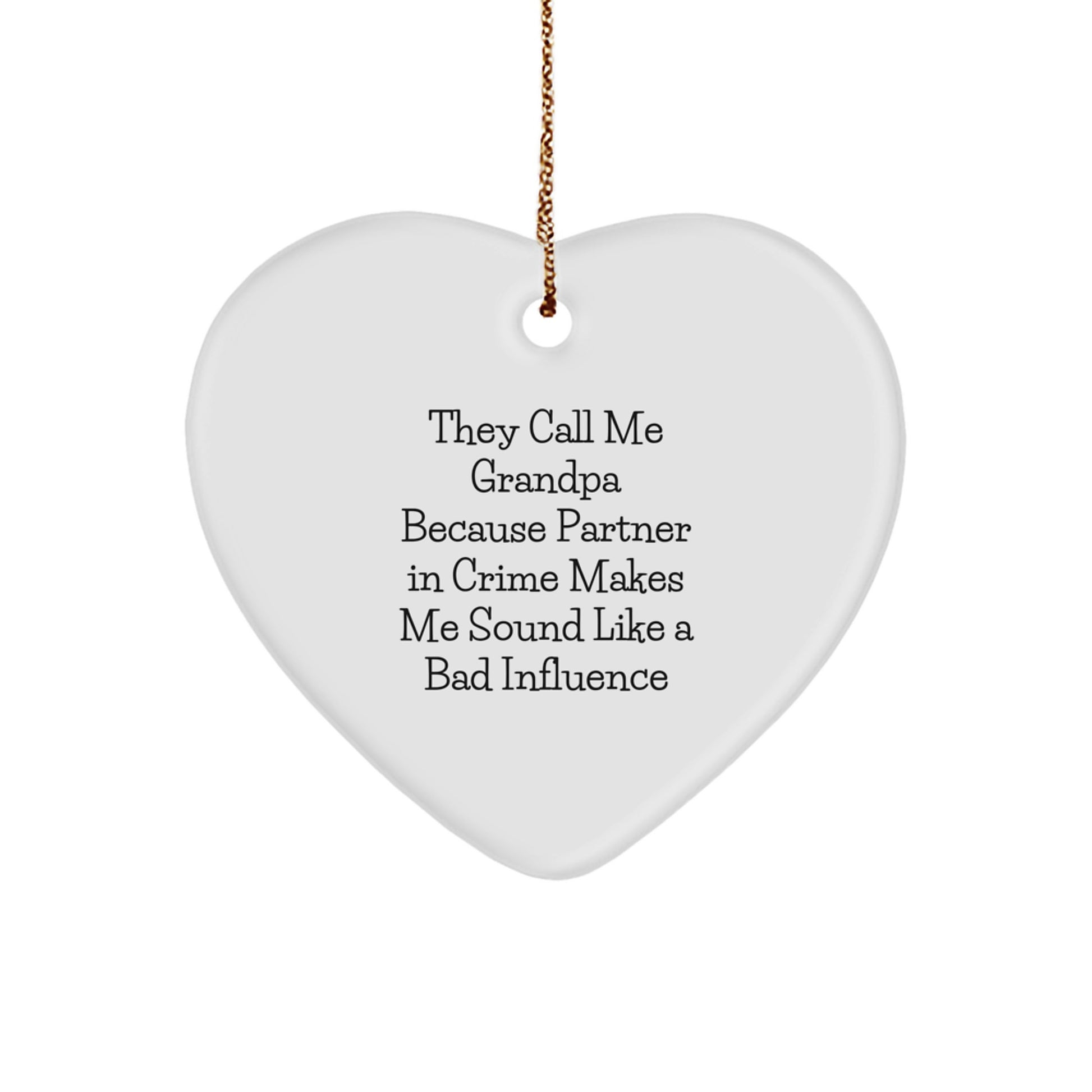 Funny Grandpa Gifts for Him - Heart Ornament Quote - 'They Call Me Grandpa Because Partner In Crime Makes Me Sound Like A Bad Influence' - Gifts from Men to Grandpa - Christmas Unique Gifts - Image 1