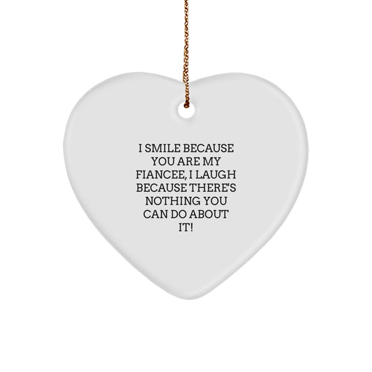 Funny Fiancee Love Gifts from Men, Unique Heart Ornament for Christmas, I Smile Because You Are My Fiancee, I Laugh Because There's Nothing You Can Do About It! - Image 1