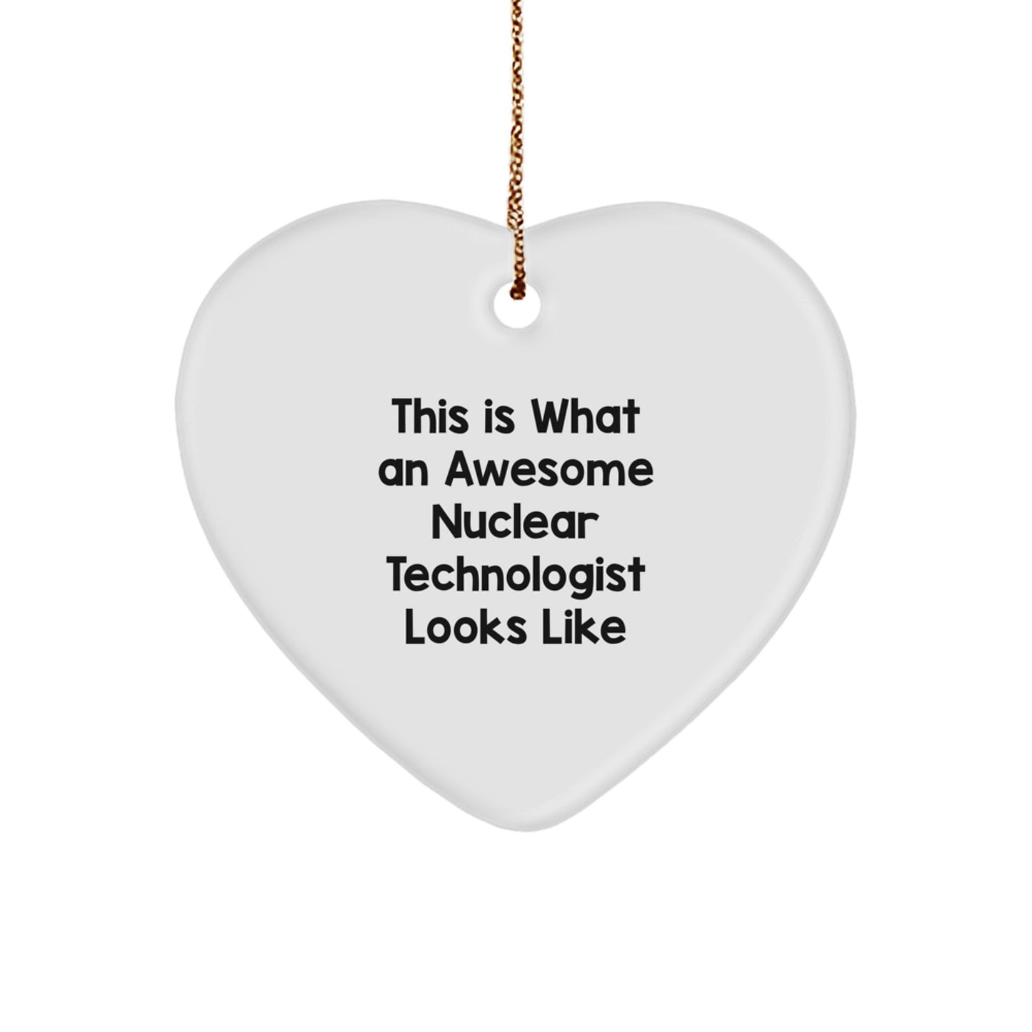 Funny Nuclear Technologist Gifts for Him - This Is What An Awesome Nuclear Technologist Looks Like, Heart Ornament for Christmas from Friends, Coworkers, or Family - Image 1