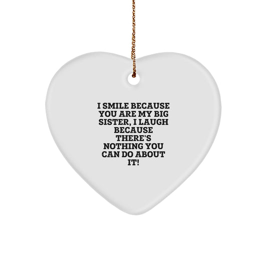Funny Big Sister Christmas Ornament Gifts from Family to Big Sister, Heart Shaped Ornament, I Smile Because You Are My Big Sister, I Laugh Because There's Nothing You Can Do About It! - Image 1
