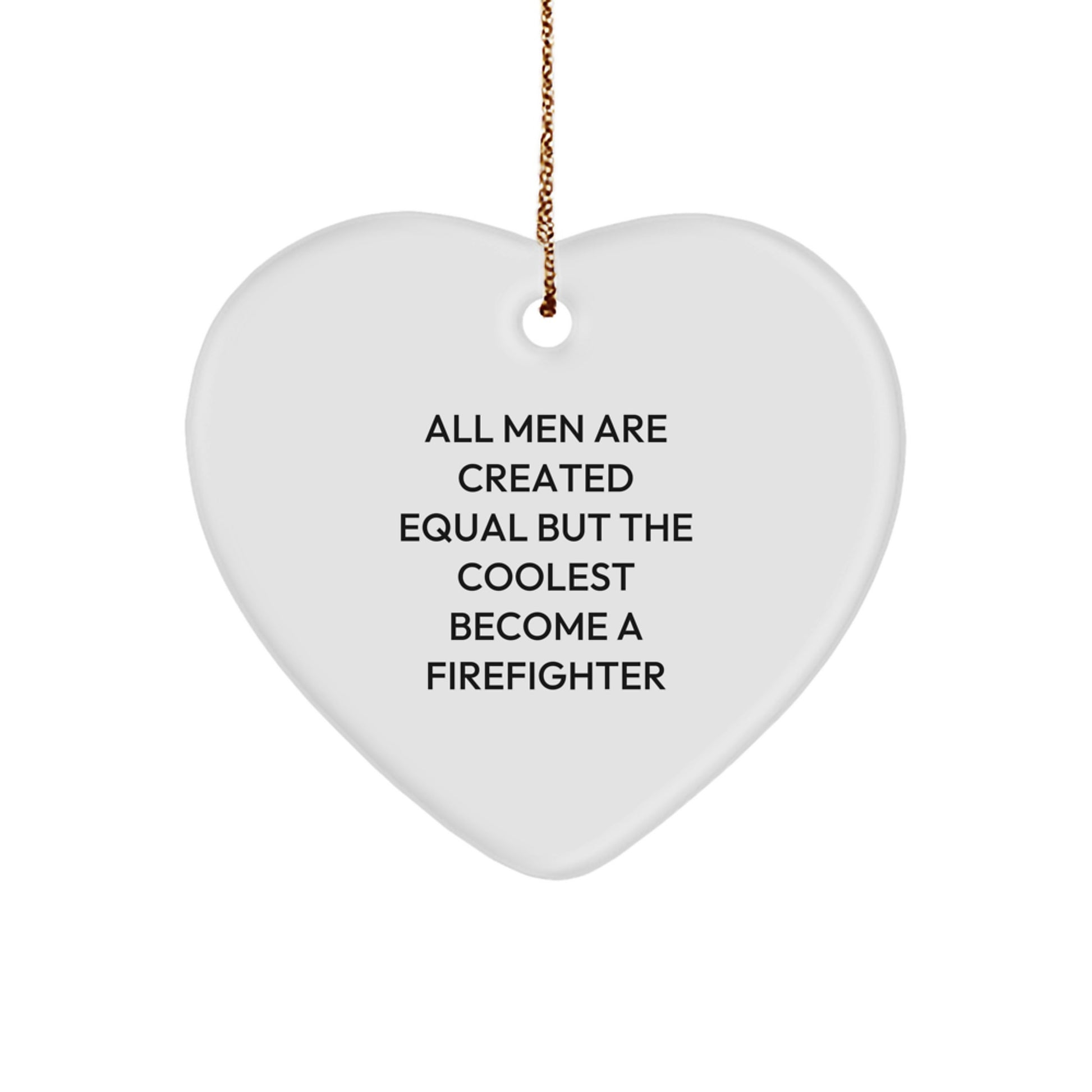 Funny Firefighter Gifts for Men, Heart Ornament, All Men Are Created Equal Quote, Christmas Unique Gifts from Friends - Image 1