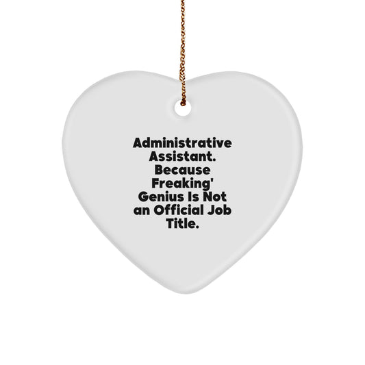 Funny Administrative Assistant Gifts from Friends for Christmas - Heart Ornament with 'Administrative Assistant. Because Freaking' genius Is Not An Official Job Title.' Quote - Image 1