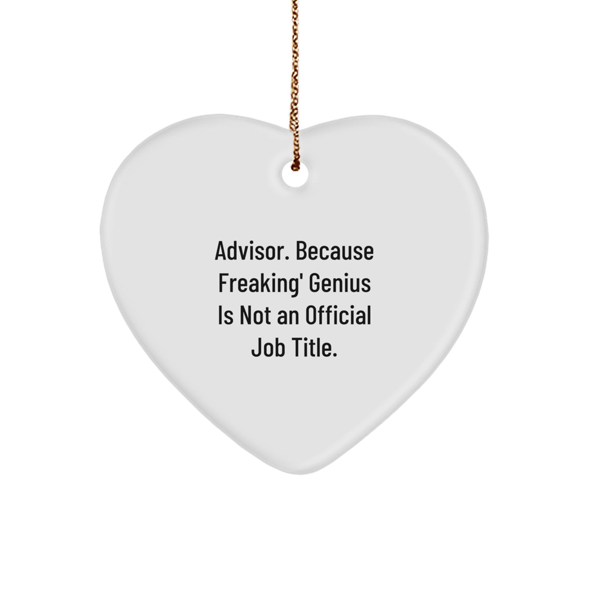 Funny Advisor Gifts, 'Advisor. Because Freaking' genius Is Not An Official Job Title.' Heart Ornament for Christmas, Gifts from Men, Women, Friends, Coworkers, Family - Image 1