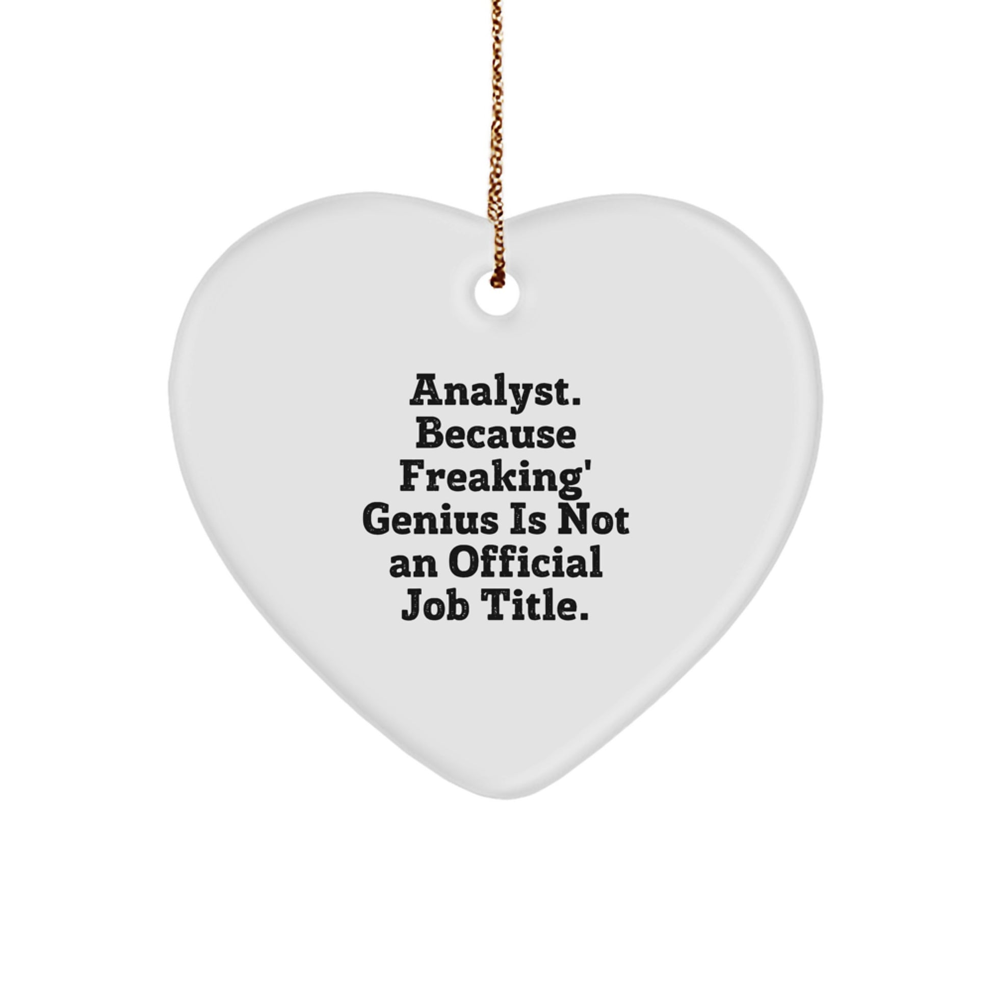 Funny Analyst Gifts, Heart Ornament from Friends, Gifts for Men, 'Analyst. Because Freaking' genius Is Not An Official Job Title.' Christmas Ornament - Image 1