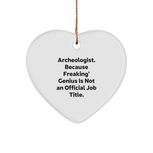 Funny Archeologist Gifts for Him or Her, Archeologist Heart Ornament, 'Archeologist. Because Freaking' genius Is Not An Official Job Title.' - Image 1