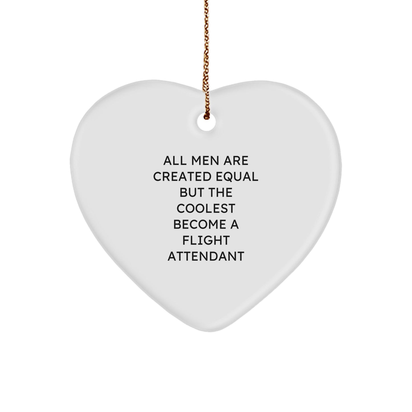 Funny Flight Attendant Gifts from Men for Flight Attendant Friends Christmas Unique Gifts, Flight Attendant Heart Ornament, All Men Are Created Equal But The Coolest Become A Flight Attendant - Image 1