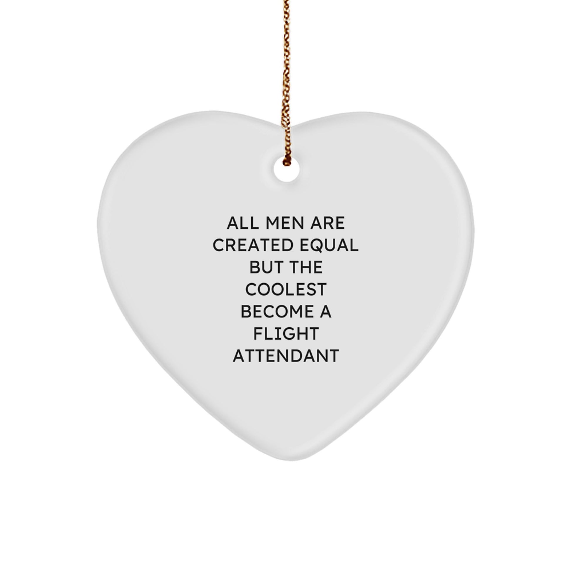 Funny Flight Attendant Gifts from Men for Flight Attendant Friends Christmas Unique Gifts, Flight Attendant Heart Ornament, All Men Are Created Equal But The Coolest Become A Flight Attendant - Image 1