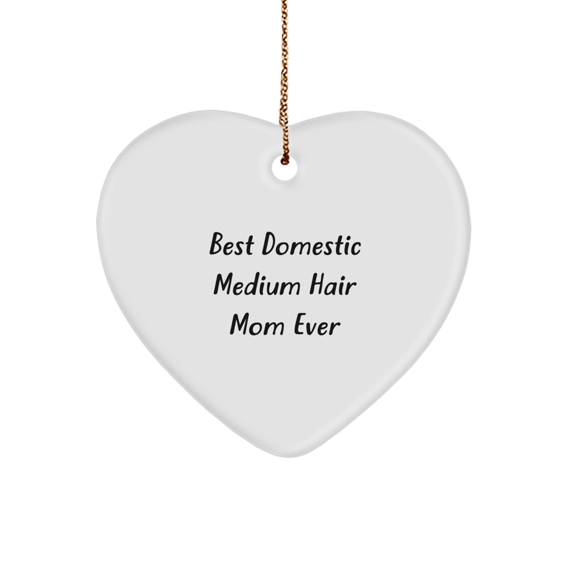 Funny Domestic Medium Hair Mom Gifts, Heart Ornament for Christmas, 'Best Domestic Medium Hair Mom Ever' Quote, Gifts from Family, Gifts for Domestic Medium Hair - Image 1