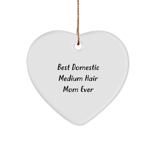 Funny Domestic Medium Hair Mom Gifts, Heart Ornament for Christmas, 'Best Domestic Medium Hair Mom Ever' Quote, Gifts from Family, Gifts for Domestic Medium Hair - Image 1