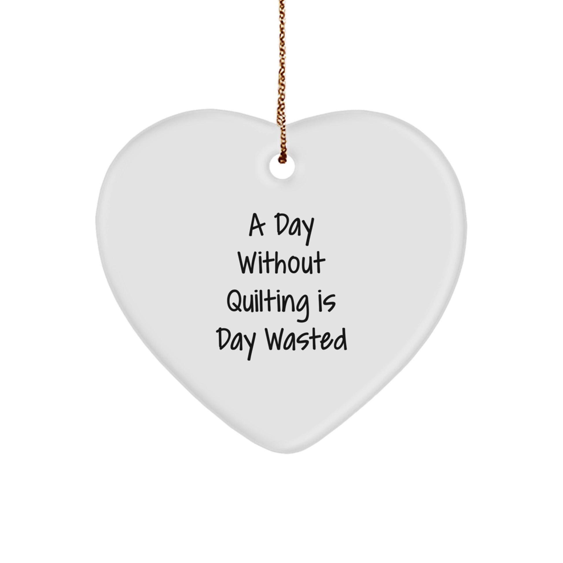 Quilting Heart Ornament Gifts from Women to Friends for Christmas - Funny Quote for Quilting Lovers - Heart Shaped - Image 1