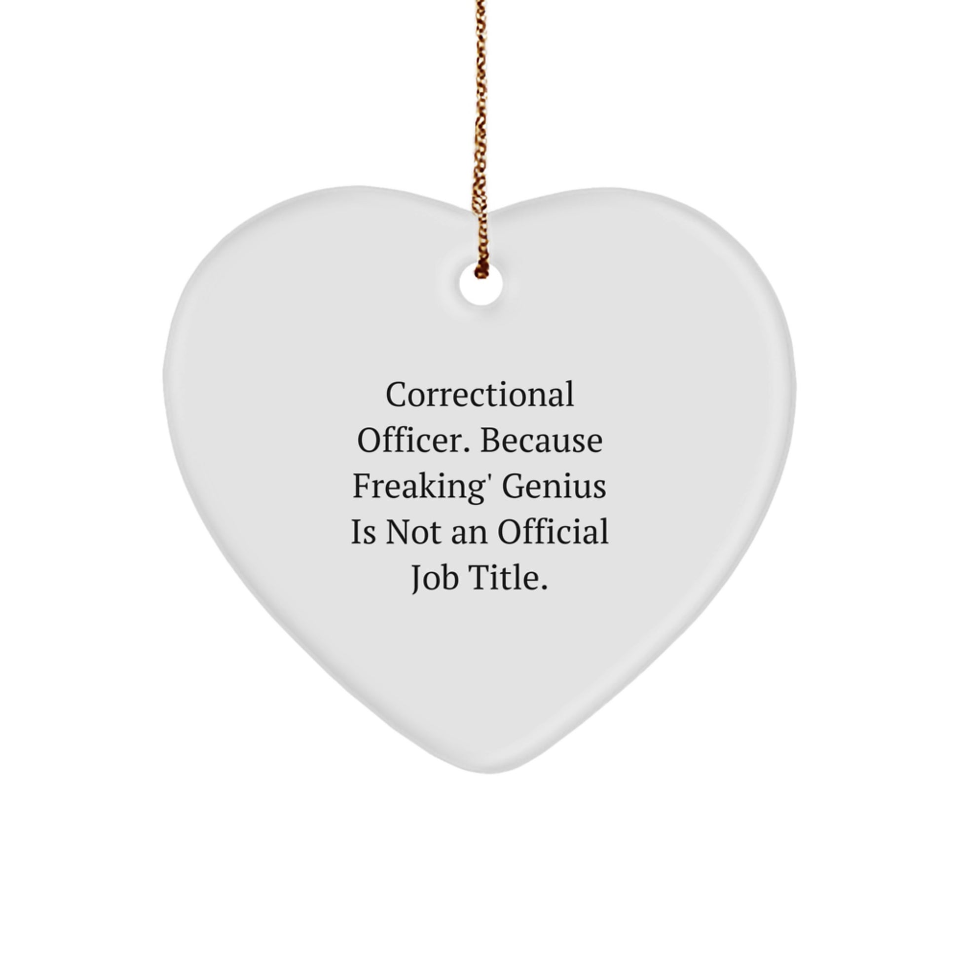 Correctional Officer Gifts from Friends, Funny Heart Ornament, 'Correctional Officer. Because Freaking' genius Is Not An Official Job Title.' Christmas Unique Gifts for Correctional Officer - Image 1