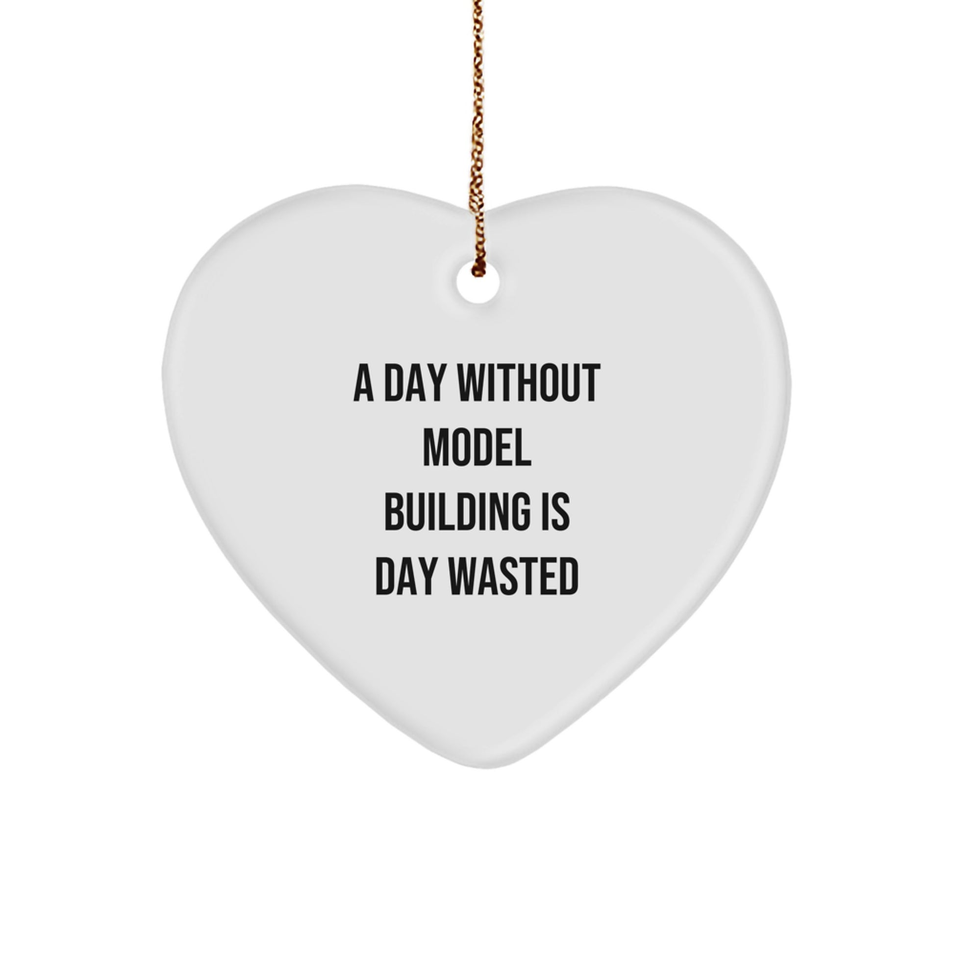 Gifts from Friends for Model Building Enthusiasts - 'A Day Without Model Building Is Day Wasted' Funny Christmas Heart Ornament, White, Heart Shaped, Unique Gifts - Image 1