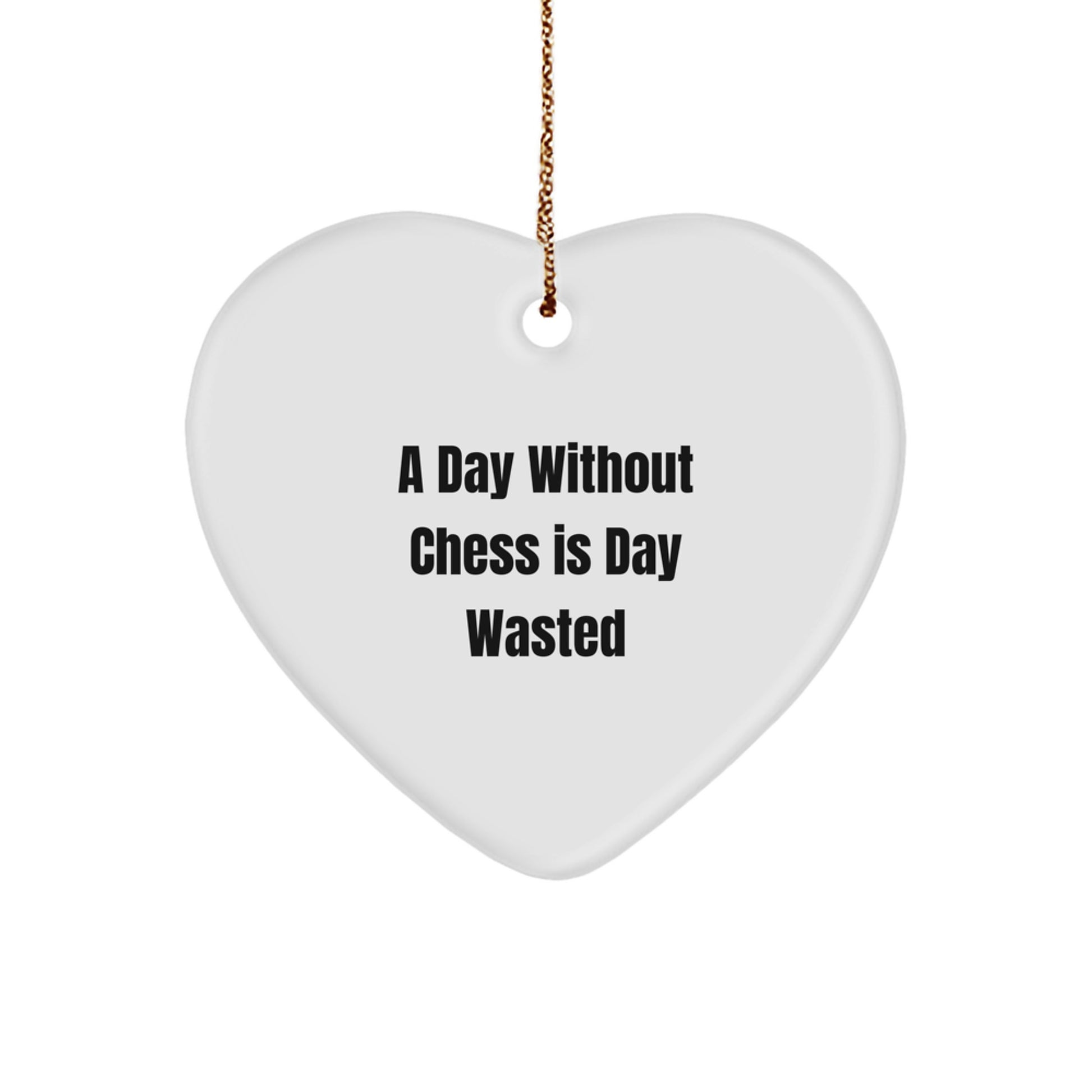 Funny Chess Gifts from Friends - Heart Ornament for Chess Lovers - A Day Without 'Chess' Is Day Wasted, Christmas Unique Decorations - Image 1