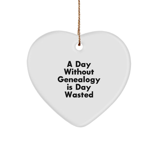 Funny Genealogy Gifts for Genealogists, Heart Ornament from Gifts for Family, A Day Without Genealogy Is Day Wasted, Christmas Unique Gift Ideas - Image 1