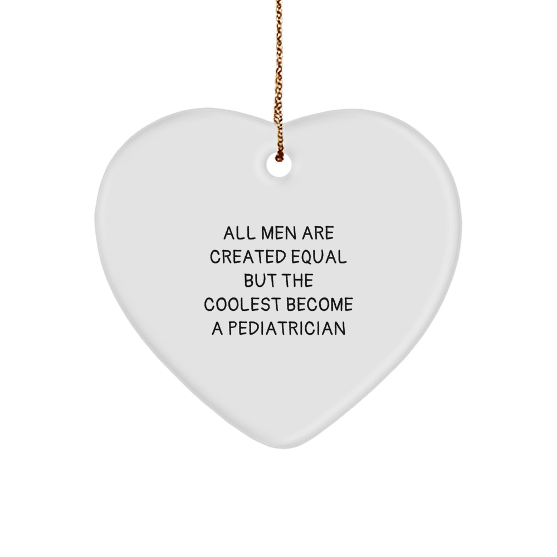Funny Pediatrician Gifts, Heart Ornament for Christmas Unique Gifts from Men to Pediatricians, 'All Men Are Created Equal But The Coolest Become A Pediatrician' Quote - Image 1