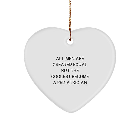 Funny Pediatrician Gifts, Heart Ornament for Christmas Unique Gifts from Men to Pediatricians, 'All Men Are Created Equal But The Coolest Become A Pediatrician' Quote - Image 1