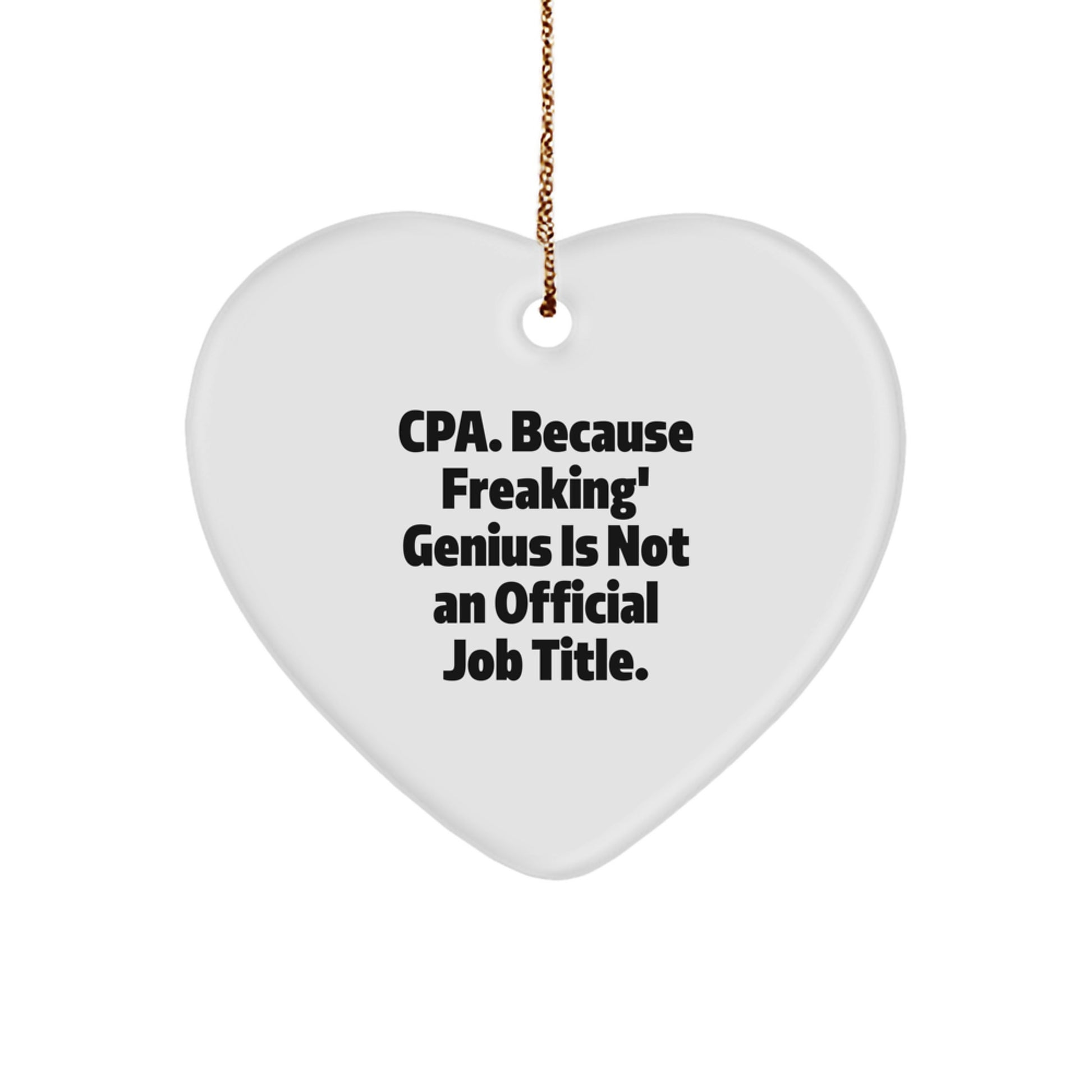 Funny CPA Gifts for Men from Friends, Christmas Unique Heart Ornament Quote: 'Cpa. Because Freaking' genius Is Not An Official Job Title.' - Image 1