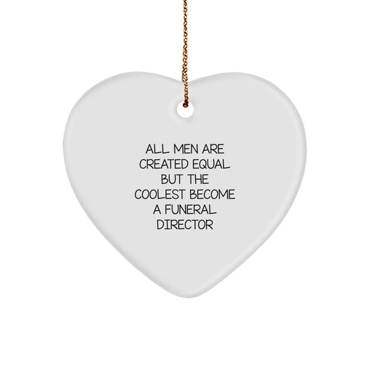 Funny Funeral Director Gifts from Men - Heart Ornament for Funeral Director Appreciation - All Men Are Created Equal But The Coolest Become A Funeral Director - Image 1