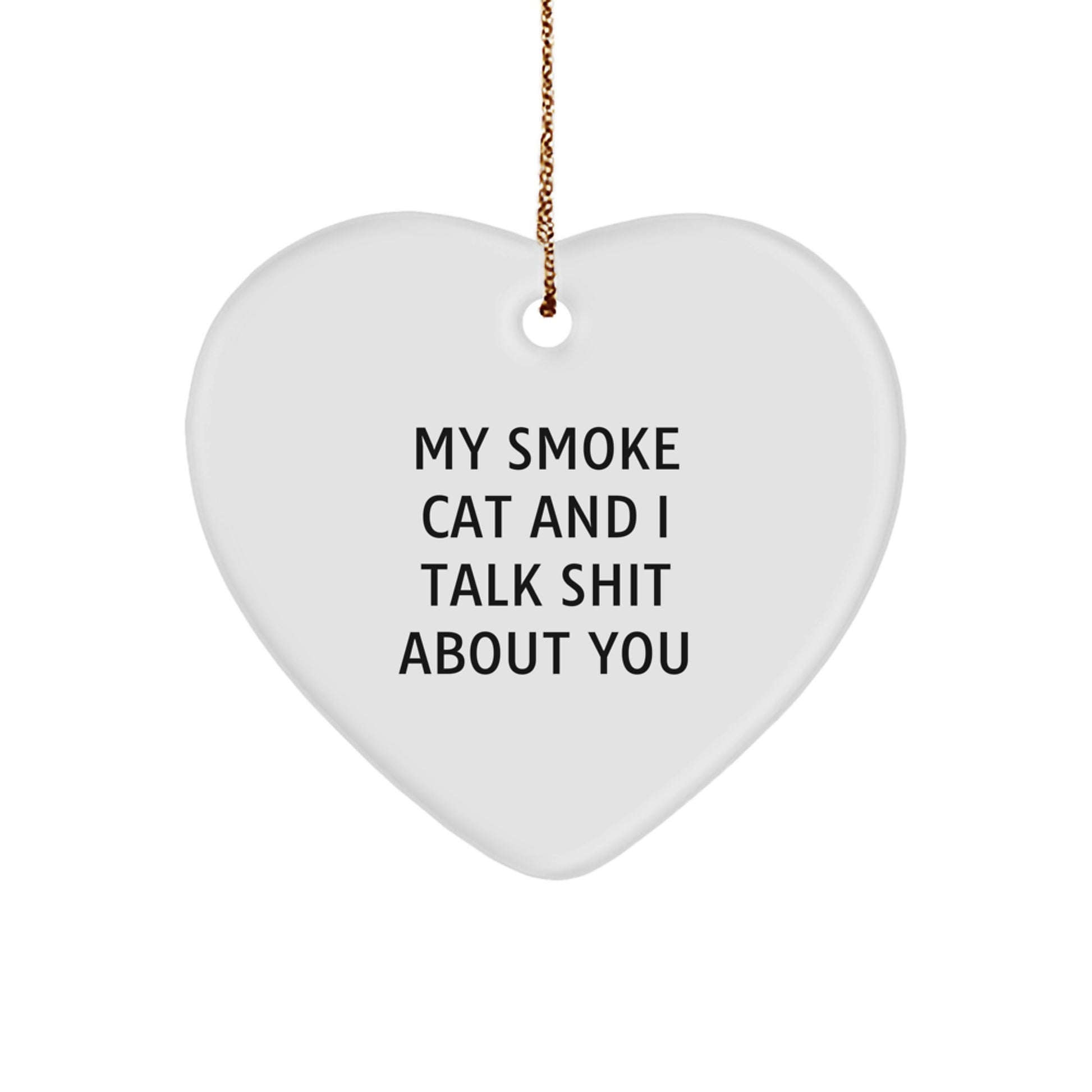 Funny Smoke Cat Gifts from Men to Men, Heart Ornament for Christmas Unique Gifts, My Smoke Cat And I Talk Shit About You - Image 1