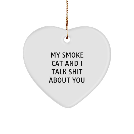 Funny Smoke Cat Gifts from Men to Men, Heart Ornament for Christmas Unique Gifts, My Smoke Cat And I Talk Shit About You - Image 1