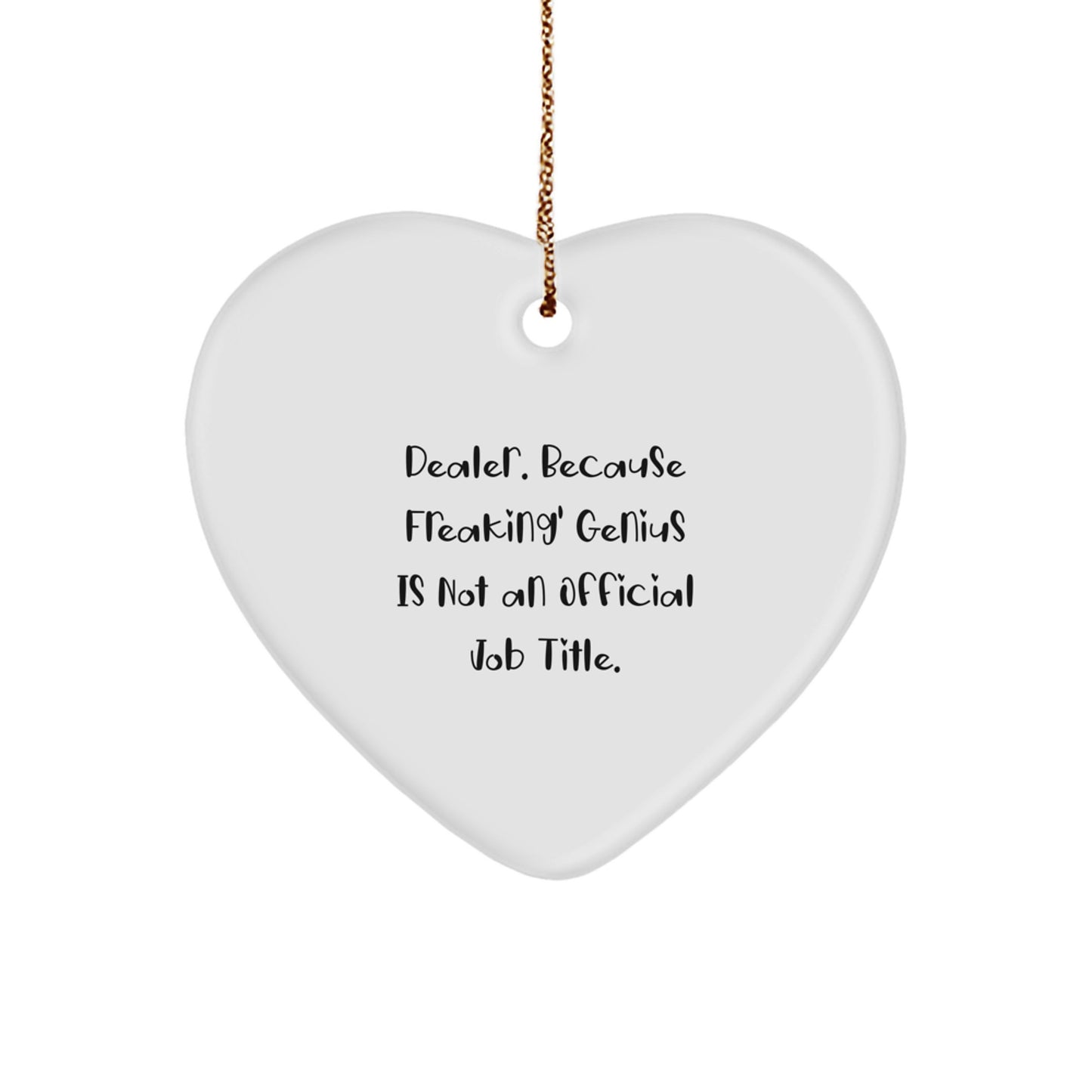 Funny Dealer Gifts from Friends, Heart Ornament for Dealer Lovers, 'Dealer. Because Freaking' genius Is Not An Official Job Title.' - Image 1