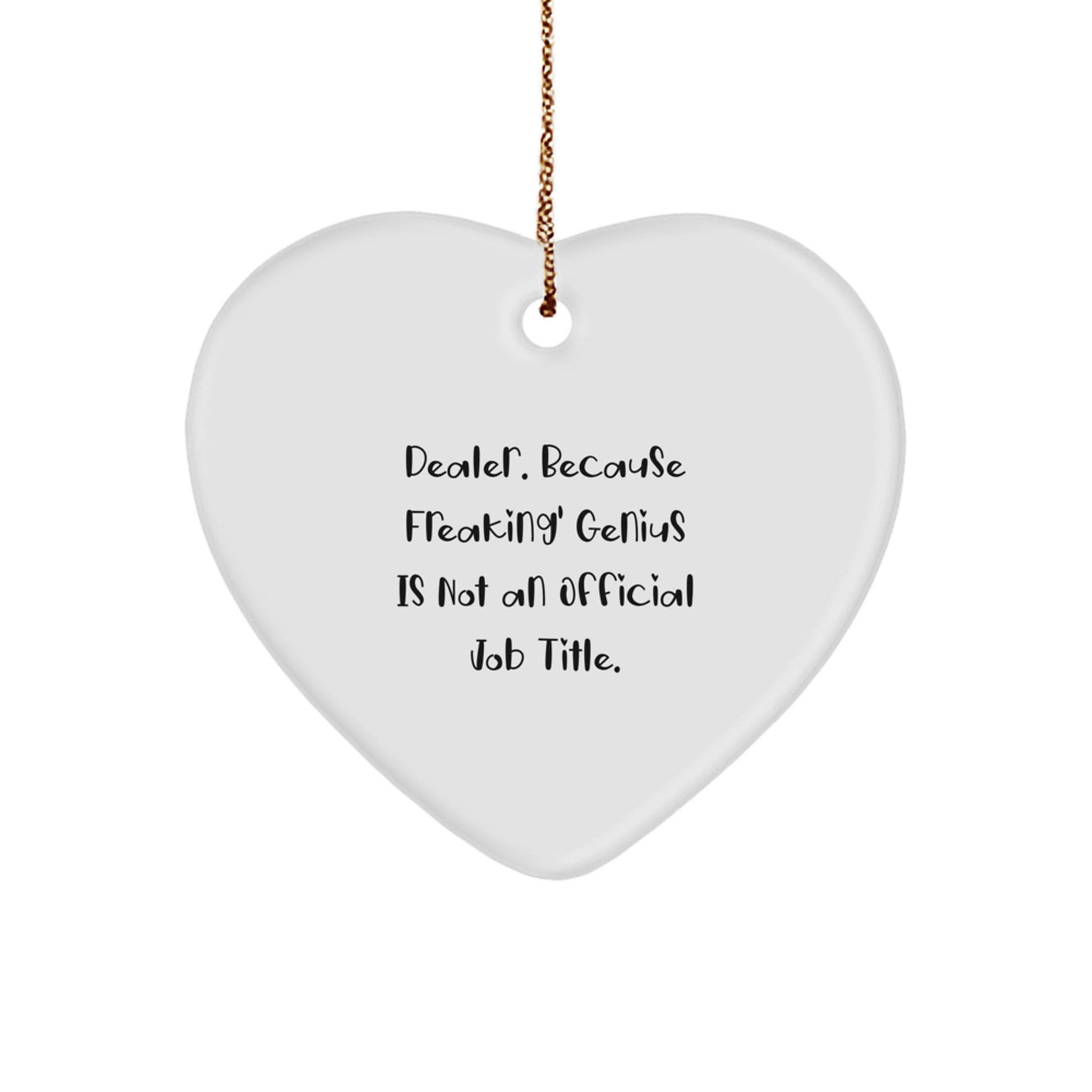 Funny Dealer Gifts from Friends, Heart Ornament for Dealer Lovers, 'Dealer. Because Freaking' genius Is Not An Official Job Title.' - Image 1