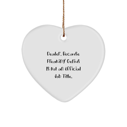 Funny Dealer Gifts from Friends, Heart Ornament for Dealer Lovers, 'Dealer. Because Freaking' genius Is Not An Official Job Title.' - Image 1