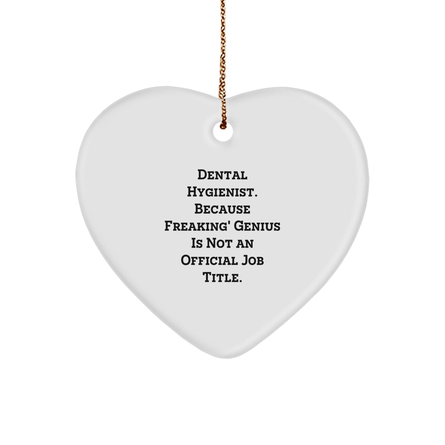 Dental Hygienist Gifts from Friends - Funny Heart Ornament for Christmas - 'Dental Hygienist. Because Freaking' genius Is Not An Official Job Title.' - Image 1
