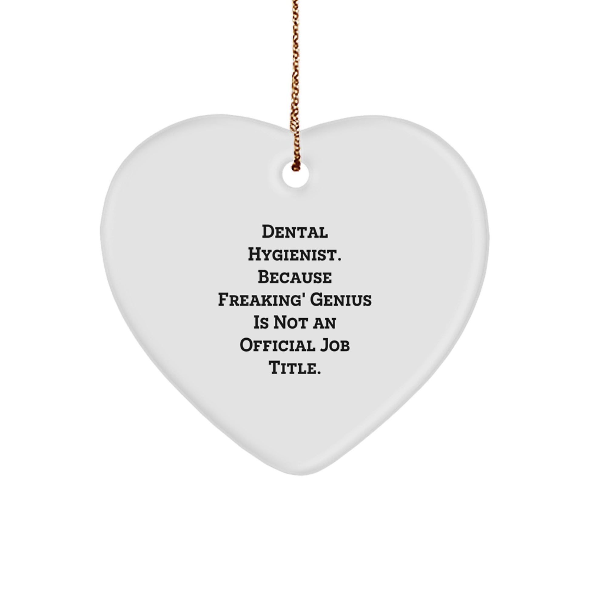 Dental Hygienist Gifts from Friends - Funny Heart Ornament for Christmas - 'Dental Hygienist. Because Freaking' genius Is Not An Official Job Title.' - Image 1