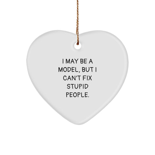 Funny Model Gifts from Friends, Heart Ornament for Christmas Unique Presents, 'I May Be A Model But I Cant Fix Stupid People' Quote Model Heart Ornament - Image 1