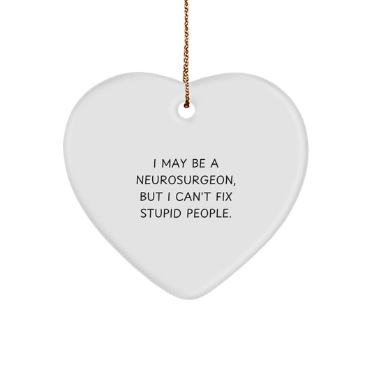 Funny Neurosurgeon Gifts, I May Be A Neurosurgeon, But I Can't Fix Stupid People. Christmas Unique Heart Ornament for Neurosurgeon Friends, Coworkers, Family - Image 1