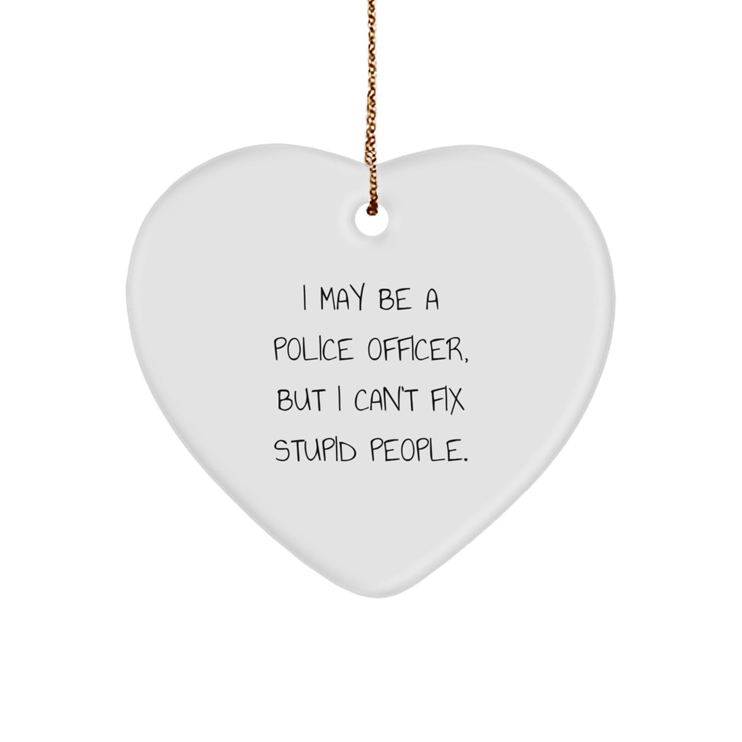 Funny Police Officer Gifts from Men, Heart Ornament I May Be A Police Officer But I Cant Fix Stupid People Christmas Unique Gifts for Police Officer Family Members - Image 1
