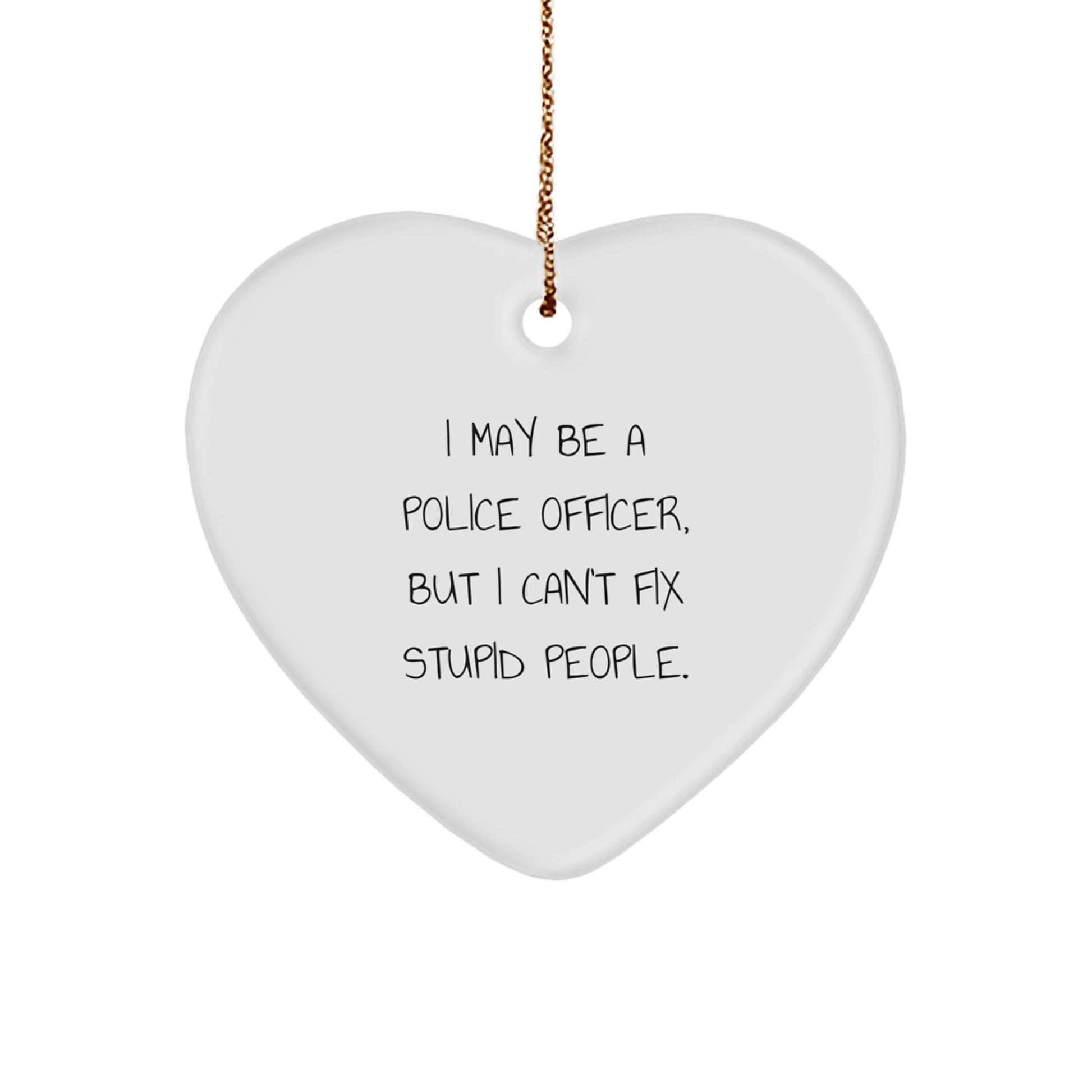 Funny Police Officer Gifts from Men, Heart Ornament I May Be A Police Officer But I Cant Fix Stupid People Christmas Unique Gifts for Police Officer Family Members - Image 1