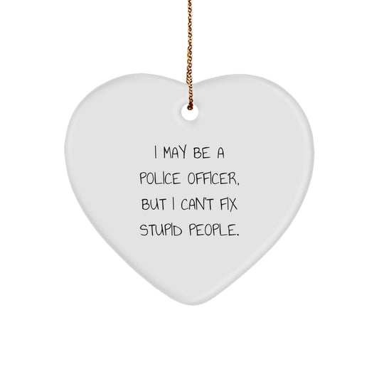 Funny Police Officer Gifts from Men, Heart Ornament I May Be A Police Officer But I Cant Fix Stupid People Christmas Unique Gifts for Police Officer Family Members - Image 1