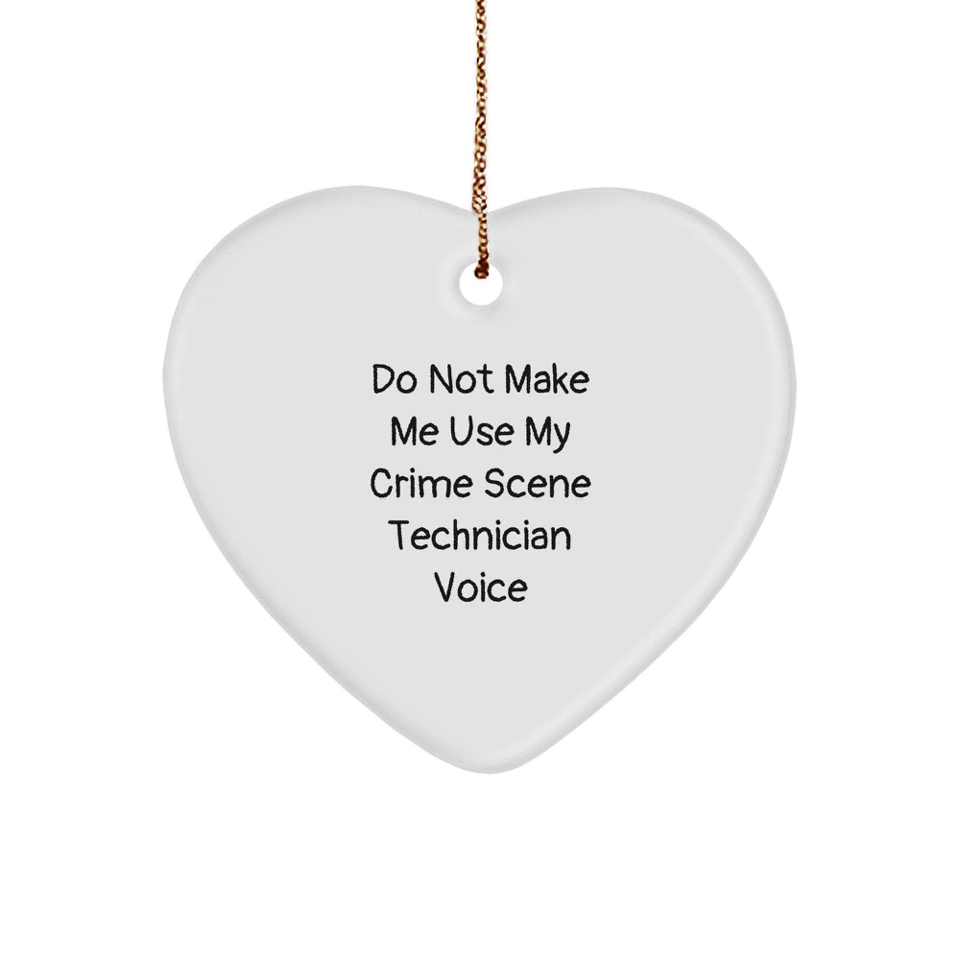 Funny Crime Scene Technician Gift for Men, Women - Heart Ornament, 'Do Not Make Me Use My Crime Scene Technician Voice', Unique Christmas Unique Gifts from Friends, Coworkers, Family - Image 1