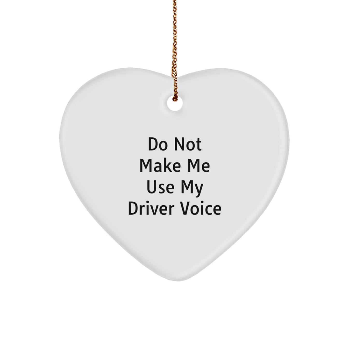 Funny Driver Gifts from Friends and Family, Heart Ornament for Driver, Christmas Unique Ornaments, Do Not Make Me Use My Driver Voice - Image 1