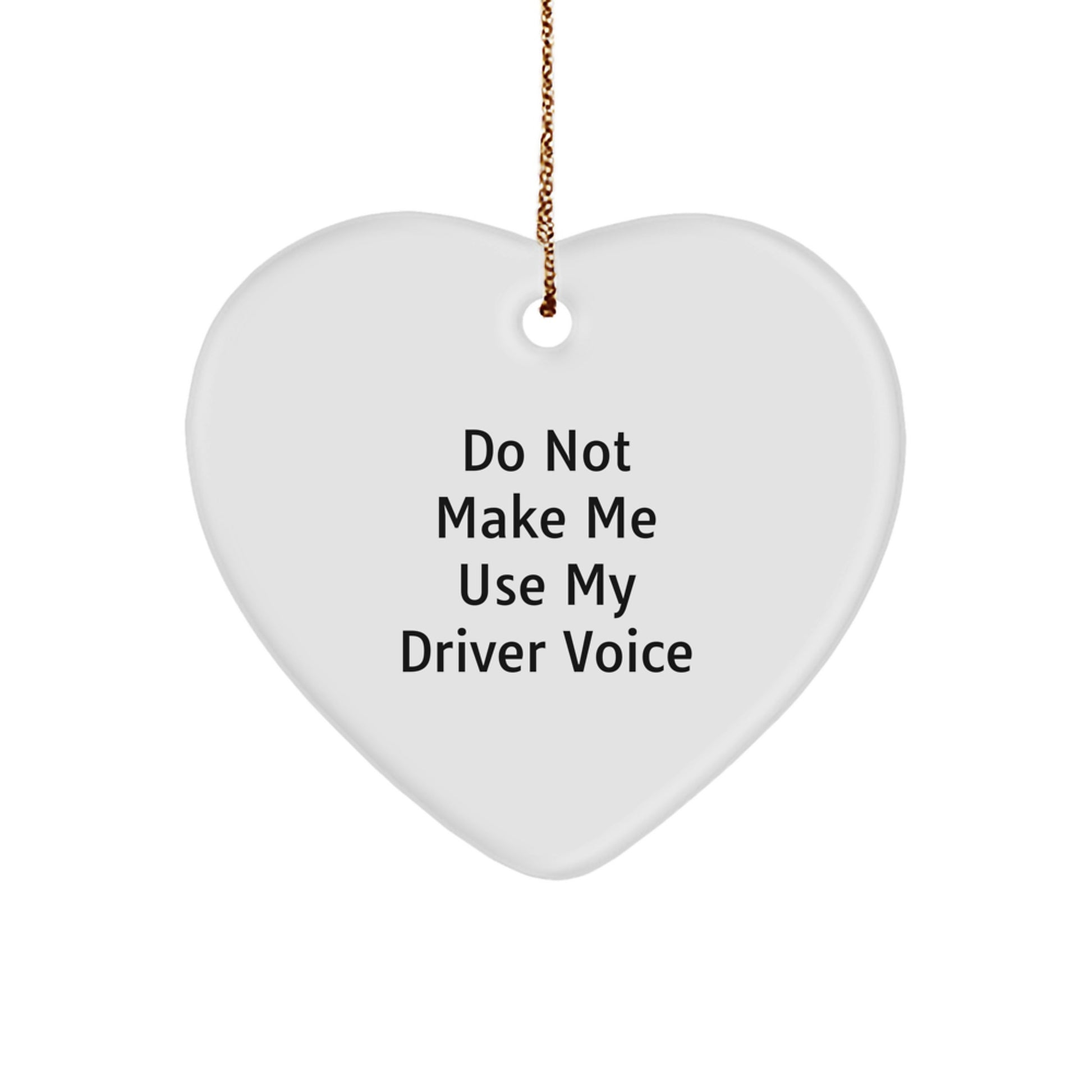 Funny Driver Gifts from Friends and Family, Heart Ornament for Driver, Christmas Unique Ornaments, Do Not Make Me Use My Driver Voice - Image 1