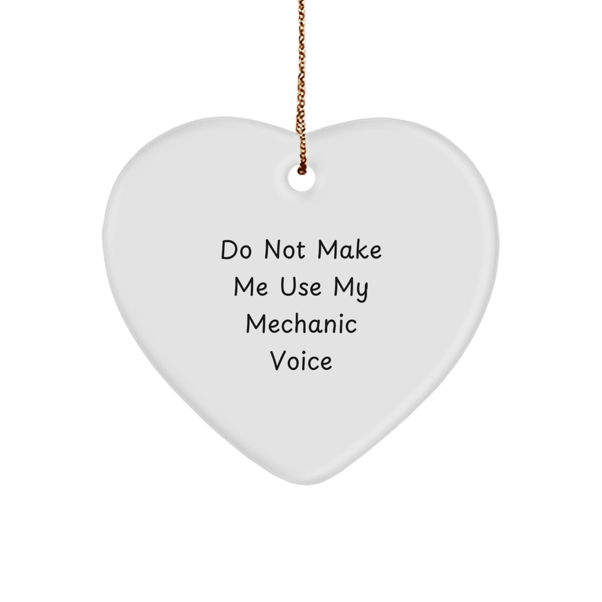 Funny Mechanic Gifts for Men - 'Do Not Make Me Use My Mechanic Voice' Heart Ornament, White, Christmas Unique Gifts from Friends, Family, Coworkers - Image 1