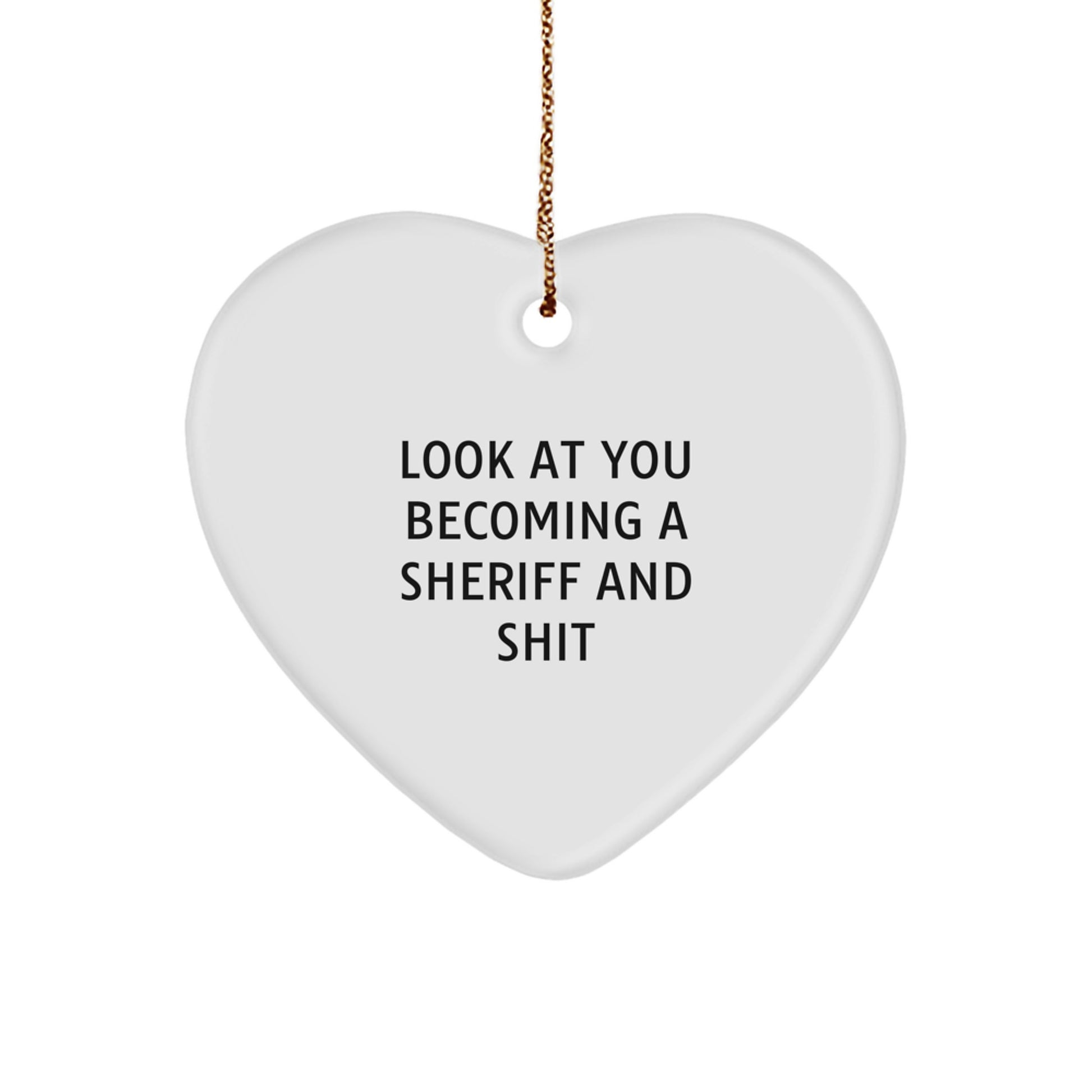 Funny Sheriff Gifts from Men to Friends - Heart Ornament Look At You Becoming A Sheriff And Shit, Christmas Unique Sheriff Gift for Sheriff - Image 1